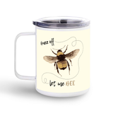 "Buzz off...let me BEE"(Cream)–Stainless Steel Mug With Lid