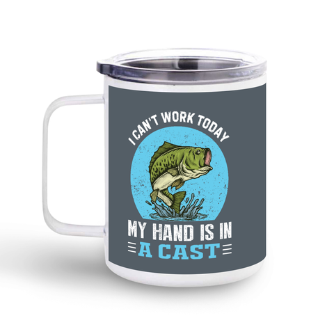 "I Can't Work Today My Hand Is In A Cast"–Stainless Steel Mug With Lid