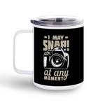 "I May Snap! at any moment"–Stainless Steel Mug With Lid